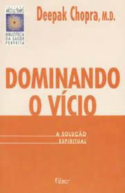 Livro Dominando o Vício- a Solução Espiritual Autor Chopra, Deepak (1998) [usado]