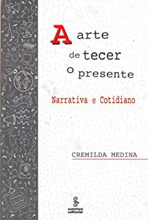 Livro Arte de Tecer o Presente, a : Narrativa e Cotidiano Autor Medina , Cremilda (2003) [usado]