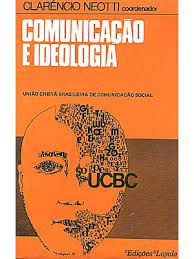 Livro Comunicação e Ideologia: União Cristã Brasileira de Comunicação Social Autor Neotti, Clarêncio (1980) [usado]