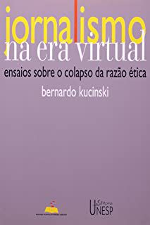Livro Jornalismo na Era Virtual: Ensaios sobre o Colapso da Razão Ética Autor Kucinski, Bernardo (2005) [usado]