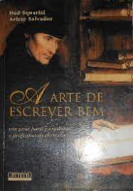 Livro a Arte de Escrever Bem: um Guia para Jornalistas e Profissionais do Texto Autor Squarisi, Dad (2005) [usado]
