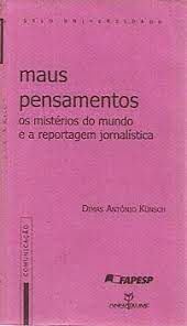 Livro Maus Pensamentos - os Mistérios do Mundo e a Reportagem Jornalística Autor Kunsch, Dimas Antônio (2000) [usado]
