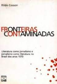 Livro Fronteiras Contaminadas- Literatura Como Jornalismo e Jornalismo Como Literatura no Brasil dos Anos 1970 Autor Coss, Rildo (2007) [usado]