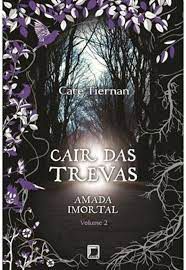 Livro Cair das Trevas: Amada Imortal 2 Autor Tiernan, Cate (2013) [seminovo]