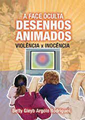 Livro Face Oculta dos Desenhos Animados, a : Violência X Inocência Autor Rodrigues, Betty Gleyb Argolo (2003) [usado]