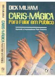 Livro Caris- Mágica para Falar em Público: Aprenda a Impressionar pela Oratória Autor Milham, Dick (1980) [usado]