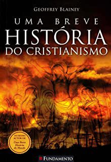 Livro Uma Breve História do Cristianismo Autor Blainey, Geoffrey (2012) [usado]