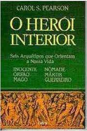 Livro o Herói Interior: Seis Arquétipos que Orientam a Nossa Vida Autor Pearson, Carlos S. (1989) [usado]