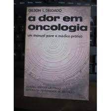 Livro Dor em Oncologia, a : um Manual para o Médico Prático Autor Delgado, Gilson L. (1988) [usado]