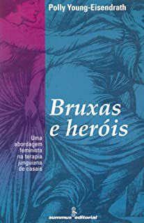 Livro Bruxas e Heróis:uma Abordagem Feminista na Terapia Junguiana de Casais Autor Eisendrath, Polly Young (1995) [usado]