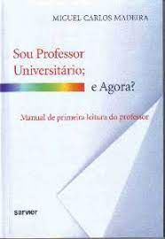 Livro Sou Professor Universitário; e Agora ? : Manual de Primeira Leitura do Professor Autor Madeira, Miguel Carlos (2008) [usado]