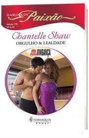 Livro Harlequin Paixão Nº 198 - Orgulho e Lealdade Autor Shaw, Chantelle (2010) [usado]