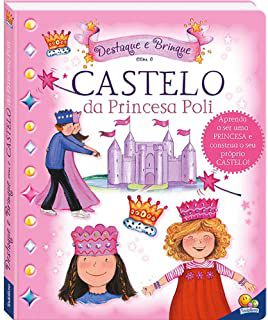 Livro Destaque e Brinque - Castelo da Princesa Poli: Aprenda a Ser Uma Princesa e Construa o seu Próprio Castelo! Autor Desconhecido (2014) [novo]