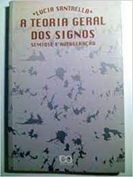 Livro Teoria Geral dos Signos, A: Semiose e Autogeração Autor Santaella, Lucia (1995) [usado]