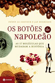 Livro Botões de Napoleão, os : as 17 Moléculas que Mudaram a História Autor Couteur, Penny e Jay Burreson (2006) [usado]