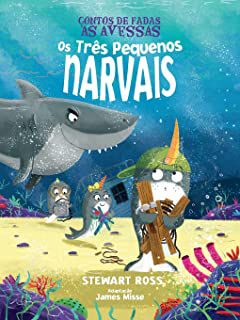 Livro Contos de Fadas Às Avessas- os Três Pequenos Narvais Autor Ross, Stewart (2020) [seminovo]