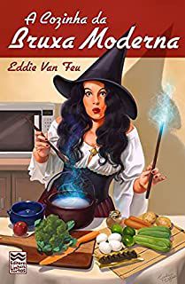 Livro a Cozinha da Bruxa Moderna Autor Feu, Eddie Van [usado]