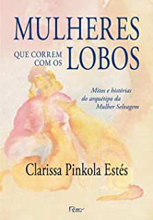 Livro Mulheres que Correm com os Lobos : Mitos e Histórias do Arquétipo da Mulher Selvagem Autor Estés, Clarissa Pinkola (2014) [usado]