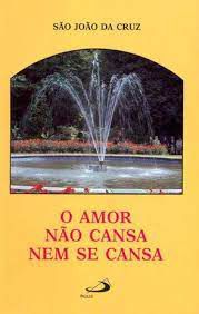 Livro o Amor Não Cansa e Nem Se Cansa Autor Cruz, São João (2010) [usado]