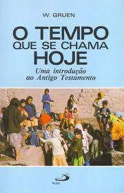 Livro o Tempo que Se Chama Hoje: Uma Introdução ao Antigo Testamento Autor Gruen, W. (1985) [usado]