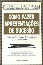 Livro Como Fazer Apresentações de Sucess: Criando e Conduzindo Apresentações de Alto Nível Autor Bradbury, Andrew (1995) [usado]