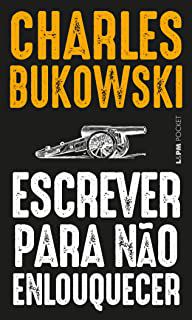 Livro Escrever para Não Enlouquecer Autor Bukowski, Charles (2019) [usado]