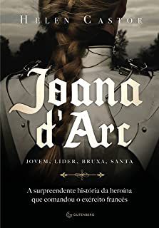 Livro Joana D''arc: Jovem, Líder, Bruxa, Santa- a Surpreendente História da Heroína que Comandou o Exército Francês Autor Castor, Helen (2018) [usado]
