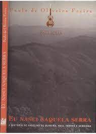 Livro Eu Nasci Naquela Serra- a História de Angelino de Oliveira, Raul Torres e Serrinha Autor Freire, Paulo de Oliveira (1996) [usado]