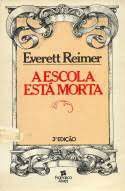 Livro a Escola Está Morta Autor Reimer, Everett (1983) [usado]