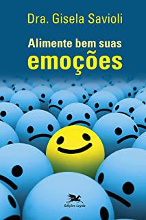 Livro Alimente bem suas Emoções Autor Savioli, Dra. Gisela (2015) [usado]