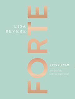 Livro Forte: Devocionais para Uma Vida Poderosa e Apaixonada Autor Bevere, Lisa (2020) [seminovo]