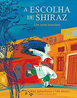 Livro a Escolha de Shiraz- um Conto Iraniano Autor Jahanforuz, Rita e Vali Mintzi (2017) [seminovo]