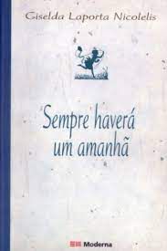 Livro Sempre Haverá um Amanhã Autor Nicolelis, Giselda Laporta (2003) [usado]