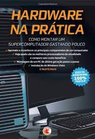 Livro Hardware na Prática- Como Montar um Supercomputador Gastando Pouco Autor Ferreira, Silvio (2009) [seminovo]