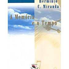 Livro a Memória e o Tempo Autor Miranda, Hermínio C. (2003) [usado]