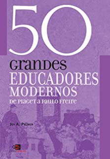 Livro 50 Grandes Educadores Modernos - de Piaget a Paulo Freire Autor Palmer, Joy A. (2010) [usado]
