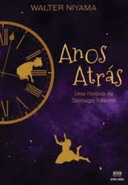 Livro Anos Atrás- Uma História de Santiago Valentim Autor Niyama, Walter (2019) [seminovo]