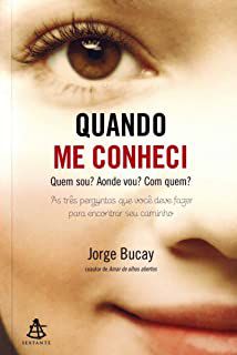 Livro Quando Me Conheci- Quem Sou? Aonde Vou? com Quem? as Três Perguntas que Você Deve Fazer para Encontrar seu Caminho Autor Bucay, Jorge (2011) [usado]