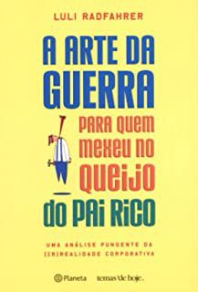 Livro a Arte da Guerra para Quem Mexeu no Queijo do Pai Rico: Uma Análise Pungente da (ir)realidade Corporativa Autor Radfahrer, Luli (2004) [usado]