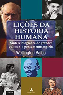Livro Lições da História Humana: Síntese Biográfica de Grandes Vultos e o Pensamento Espírita Autor Balbo, Wellington (2007) [usado]