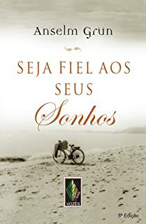 Livro Seja Fiel aos seus Sonhos Autor Grun, Anselm (2007) [usado]