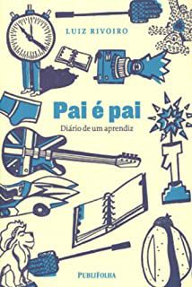 Livro Pai é Pai: Diário de um Aprendez Autor Rivoiro, Luiz (2005) [usado]