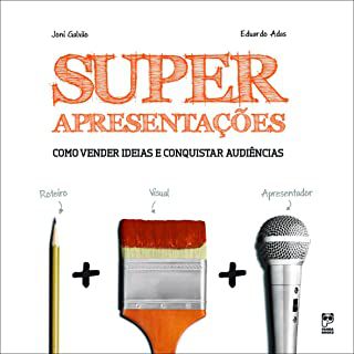 Livro Super Apresentações: Como Vender Ideias e Conquistar Audiências Autor Galvão, Joni (2011) [usado]