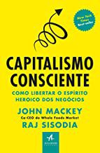 Livro Capitalismo Consciente : Como Libertar o Espírito Heroico dos Negócios Autor Mackey, John (2014) [usado]