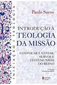 Livro Introdução À Teologia da Missão- Convocar e Enviar: Servos e Testemunhas do Reino Autor Suess, Paulo (2007) [usado]