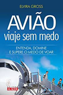 Livro Avião - Viaje sem Medo: Entenda , Domine e Supere o Medo de Voar Autor Gross, Elvira (2009) [seminovo]
