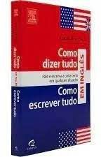 Livro Como Dizer e Como Escrever Tudo em Inglês: Fale e Escreva a Coisa Certa em Qualquer Situação Autor Martinez, Ron (2013) [usado]