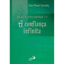 Livro a Confiança Infinita- um Dia de Retiro Espiritual - 2 Autor Fernández, Victor Manuel (2009) [usado]