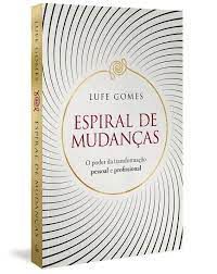 Livro Espiral de Mudanças: o Poder da Transformação Pessoal e Profissional Autor Gomes, Lufe (2021) [usado]