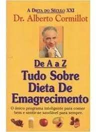 Livro de a a Z Tudo sobre Dieta de Emagrecimento: o Único Programa Inteligente para Comer bem e Sentir-se Saudável para Sempre Autor Cormillot, Dr. Alberto (2001) [usado]